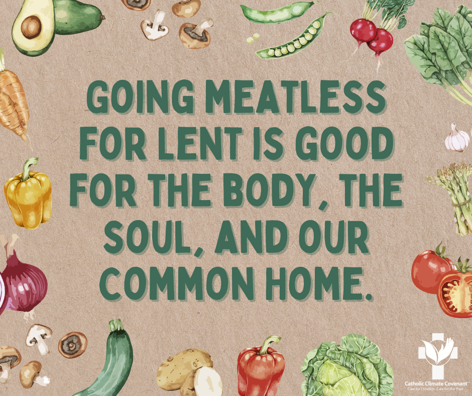 Going Meatless For Lent Is Good For The Body, Soul And Our Common Home 